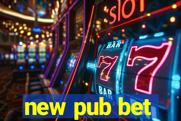 new pub bet
